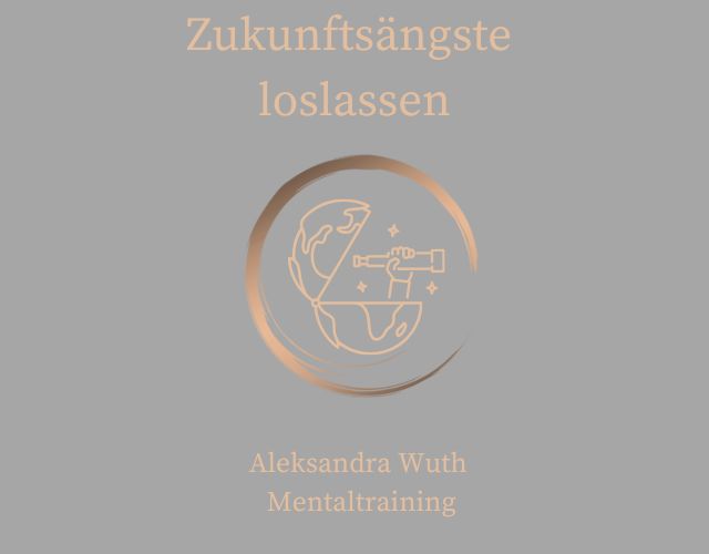 Zukunftsängste loslassen